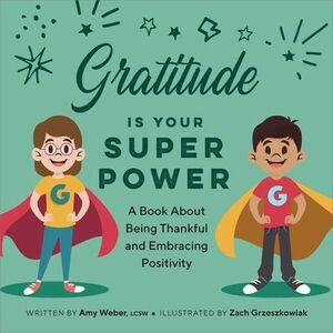 Gratitude Is Your Superpower: A Book about Being Thankful and Embracing Positivi